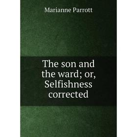 

Книга The son and the ward or, Selfishness corrected