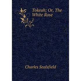 

Книга Tokeah Or, The White Rose 2