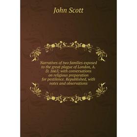 

Книга Narratives of two families exposed to the great plague of London, AD 1665 with conversations on religious preparation for pestilence Republished