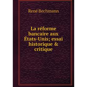 

Книга La réforme bancaire aux États-Unis essai historique & critique