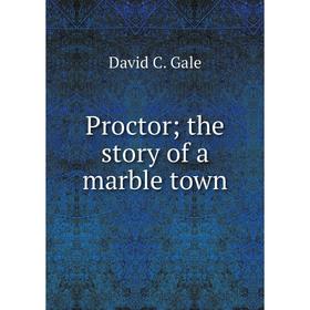

Книга Proctor the story of a marble town