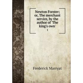 

Книга Newton Forster or the merchant service, by the author of 'The king's own'1