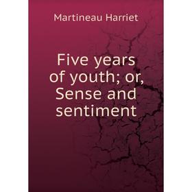 

Книга Five years of youth or, Sense and sentiment
