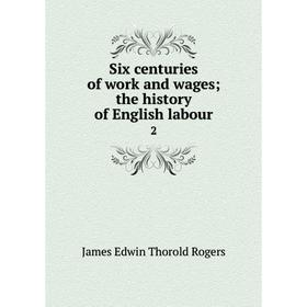 

Книга Six centuries of work and wages the history of English labour 2