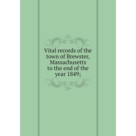 

Книга Vital records of the town of Brewster, Massachusetts to the end of the year 1849
