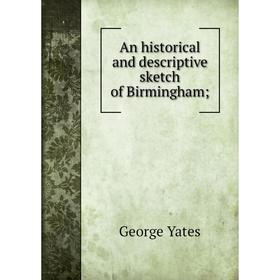 

Книга An historical and descriptive sketch of Birmingham