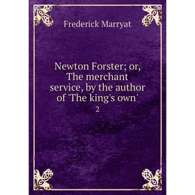 

Книга Newton Forster or the merchant service, by the author of 'The king's own'2