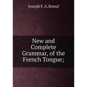 

Книга New and Complete Grammar, of the French Tongue