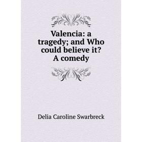 

Книга Valencia: a tragedy and Who could believe it A comedy