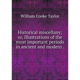 

Книга Historical miscellany or, Illustrations of the most important periods in ancient and modern