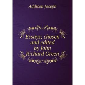 

Книга Essays chosen and edited by John Richard Green