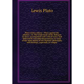 

Книга Plato contra atheos = Plato against the atheists or, The tenth book of the dialogue on laws, accompanied with critical notes