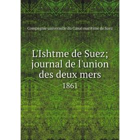 

Книга L'Ishtme de Suez journal de l'union des deux mers1861