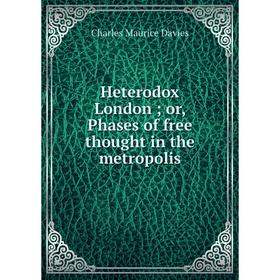 

Книга Heterodox London or, Phases of free thought in the metropolis