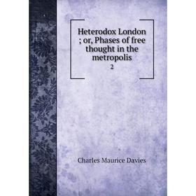 

Книга Heterodox London or, Phases of free thought in the metropolis 2