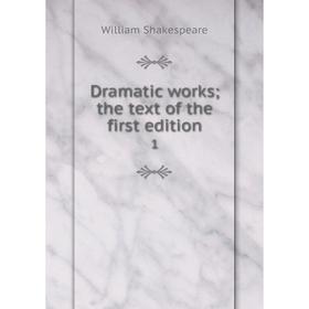 

Книга Dramatic works the text of the first edition 1