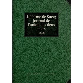 

Книга L'Ishtme de Suez journal de l'union des deux mers1868