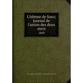 

Книга L'Ishtme de Suez journal de l'union des deux mers1869