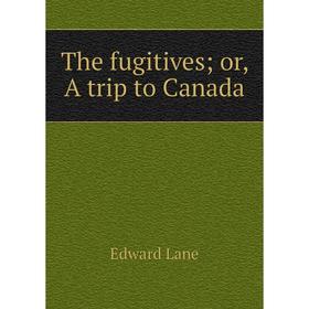 

Книга The fugitives or, A trip to Canada