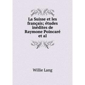 

Книга La Suisse et les français études inédites de Raymone Poincaré et al