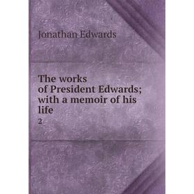 

Книга The works of President Edwards with a memoir of his life 2