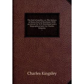 

Книга The fool of quality or, The history of Henry Earl of Moreland. With an introd. by W.P. Strickland and a biographical pref. by Charles Kingsley 2