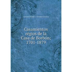 

Книга Casamientos régios de la Casa de Borbón 1701-1879