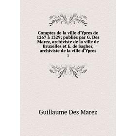 

Книга Comptes de la ville d'Ypres de 1267 à 1329 publiés par G.