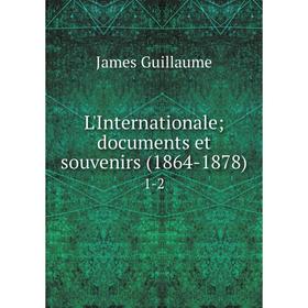 

Книга L'Internationale documents et souvenirs (1864-1878) 1-2