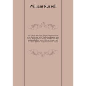 

Книга The history of modern Europe: with an account of the decline and fall of the Roman Empire and a view of the progress of society