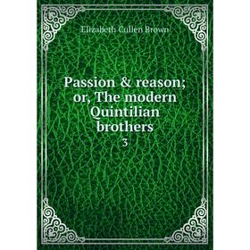 

Книга Passion & reason or the modern Quintilian brothers 3