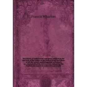 

Книга Precedents of indictments and pleas, adapted to the use both of the courts of the United States and those of all the several