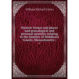 

Книга Historic homes and places and genealogical and personal memoirs relating to the families of Middlesex County, Massachusetts 4