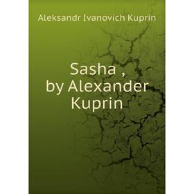 

Книга Sasha, by Alexander Kuprin