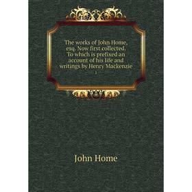 

Книга The works of John Home, esq. Now first collected. To which is prefixed an account of his life and writings by Henry Mackenzie 1