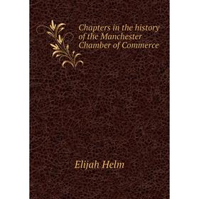 

Книга Chapters in the history of the Manchester Chamber of Commerce