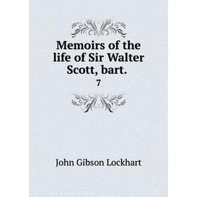 

Книга Memoirs of the life of Sir Walter Scott, Bar t 7