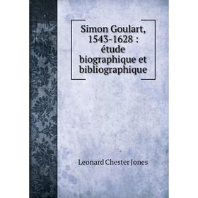 

Книга Simon Goulart, 1543-1628: étude biographique et bibliographique