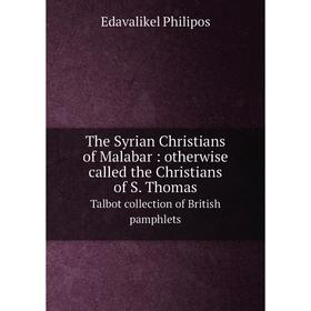 

Книга The Syrian Christians of Malabar: otherwise called the Christians of S. Thomas Talbot collection of British pamphlets