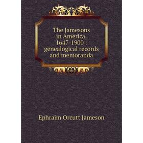 

Книга The Jamesons in America. 1647-1900: genealogical records and memoranda