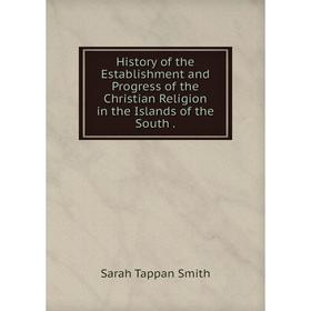 

Книга History of the Establishment and Progress of the Christian Religion in the Islands of the South