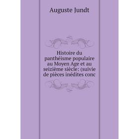 

Книга Histoire du panthéisme populaire au Moyen Age et au seizième siècle: (suivie de pièces inédites conc
