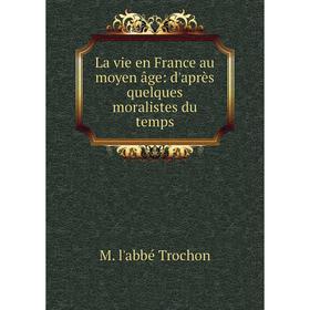 

Книга La vie en France au moyen âge: d'après quelques moralistes du temps