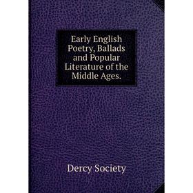 

Книга Early English Poetry, Ballads and Popular Literature of the Middle Ages.