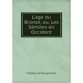 

Книга L'age du Bronze, ou, Les Sémites en Occident