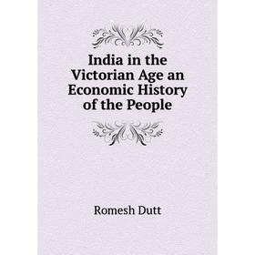 

Книга India in the Victorian Age an Economic History of the People