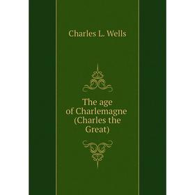 

Книга The age of Charlemagne (Charles the Great)
