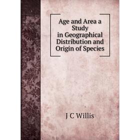 

Книга Age and Area a Study in Geographical Distribution and Origin of Species