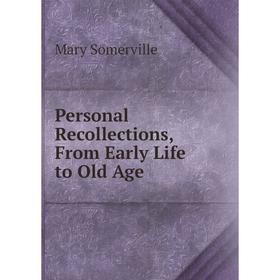

Книга Personal Recollections, From Early Life to Old Age
