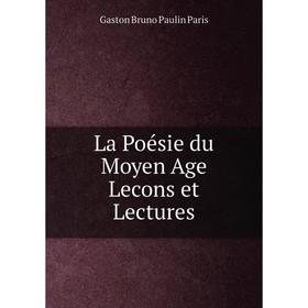 

Книга La Poésie du Moyen Age Lecons et Lectures